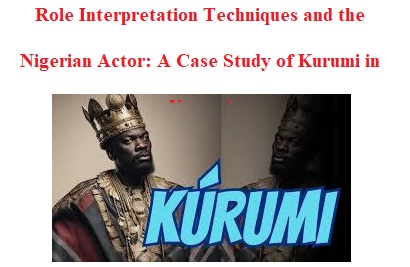 Role Interpretation Techniques and the Nigerian Actor: A Case Study of Kurumi in Kurumi