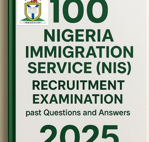 100 Nigeria Immigration Service (NIS) Recruitment Examination past Questions and Answers 2025
