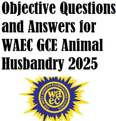 Objective Questions and Answers for WAEC GCE Animal Husbandry 2025